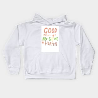 Good Things are Going to Happen Kids Hoodie